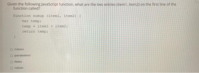 Solved Given the following JavaScript function, what are the | Chegg.com