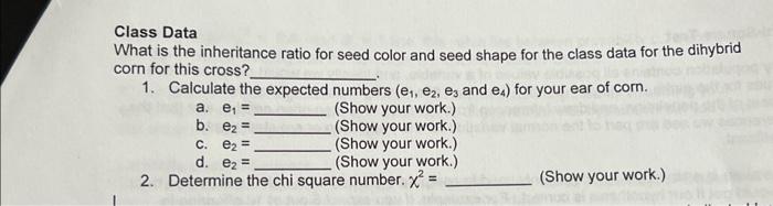 Class Data
What is the inheritance ratio for seed color and seed shape for the class data for the dihybrid corn for this cros