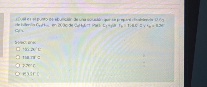 ¿Cuál es el punto de ebullición de una solución que se preparo disolviendo 12.59 de bifenilo Cy? Hio, en 200g de CeHsBr? Para