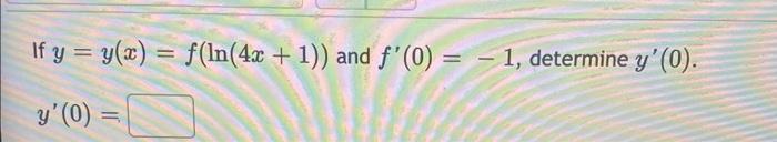 If y = y(x) = f(ln(4x + 1)) and f(0) = -1, determine y(0). y (0) =