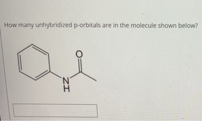 Solved How Many Unhybridized P Orbitals Are In The Molecule