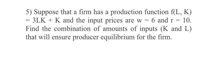 Solved 5) Suppose that a firm has a production function | Chegg.com