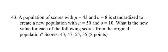 Solved 43. A population of scores with u = 43 and o=8 is | Chegg.com
