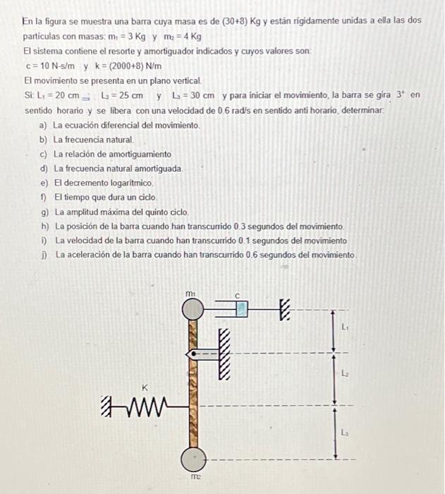 En la figura se muestra una barra cuya masa es de \( (30+8) \mathrm{Kg} \) y están rígidamente unidas a ella las dos particul