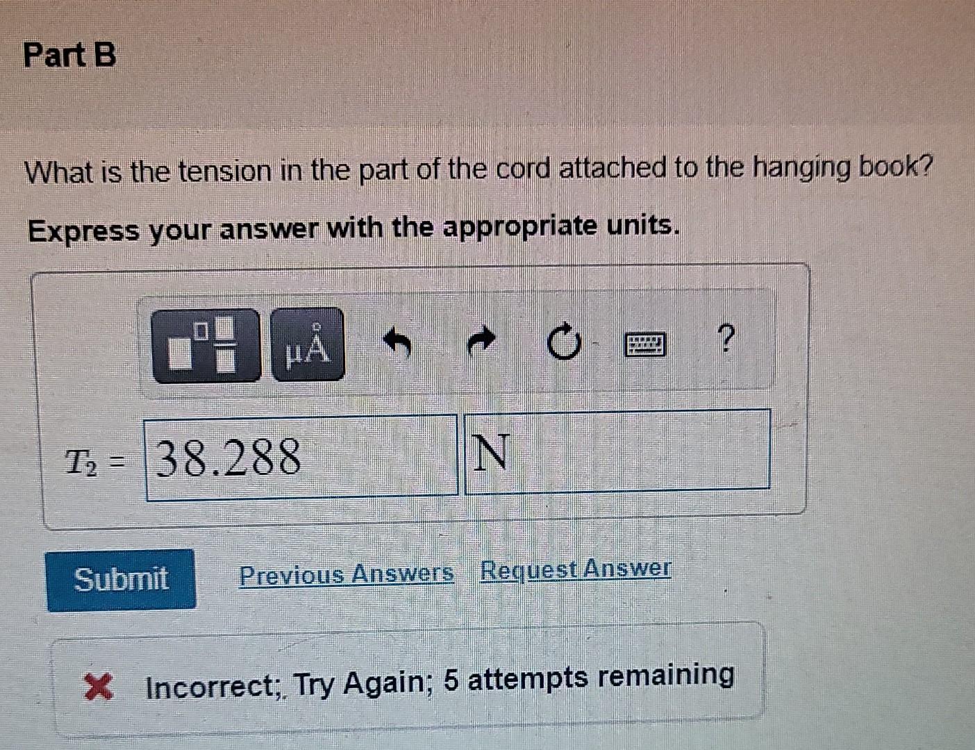 Part B
What is the tension in the part of the cord attached to the hanging book?
Express your answer with the appropriate uni