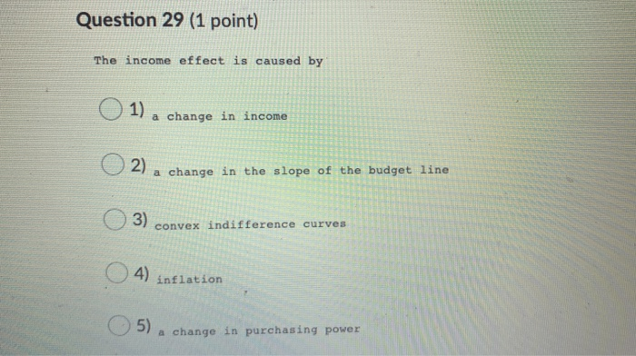 Solved Question 29 (1 point) The income effect is caused by | Chegg.com