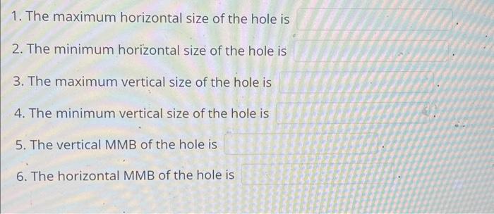 Solved 1. The maximum horizontal size of the hole is 2. | Chegg.com