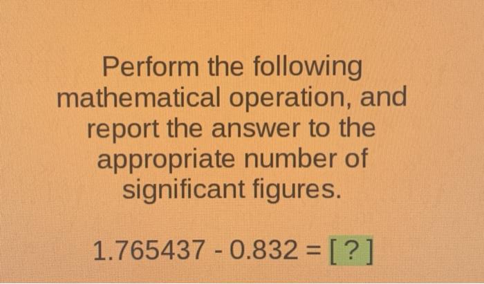 Solved Perform the following mathematical operation, and | Chegg.com