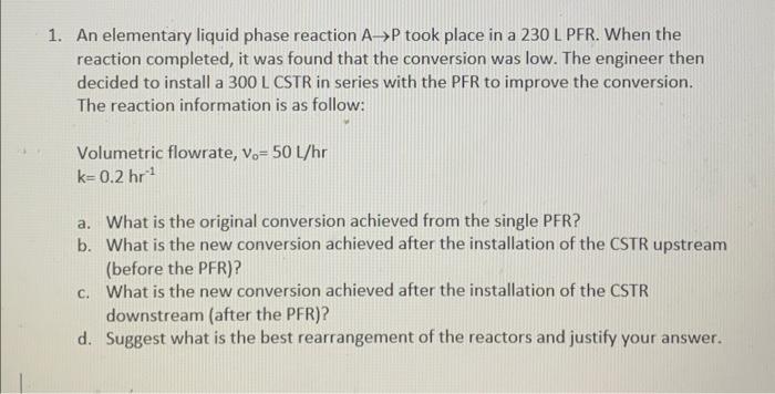 Solved 1. An elementary liquid phase reaction A→P took place | Chegg.com