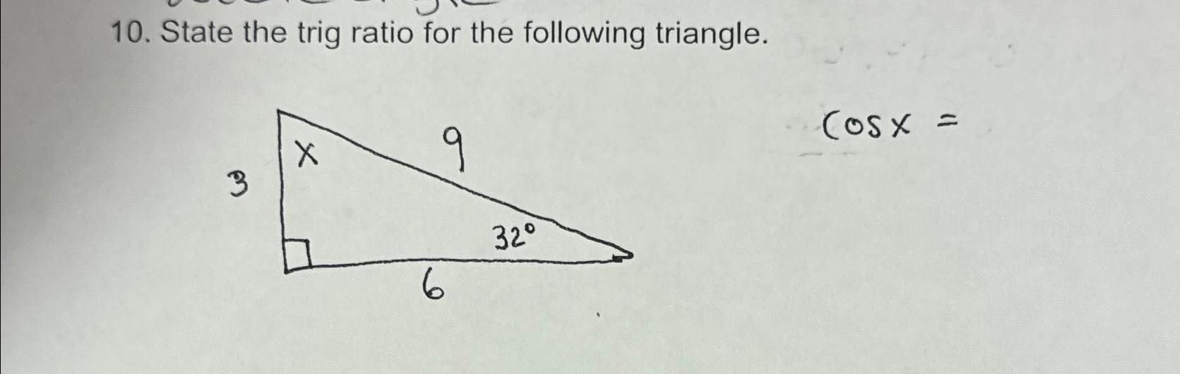 Solved State the trig ratio for the following triangle.cosx= | Chegg.com