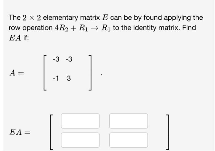 Solved The 2×2 elementary matrix E can be by found applying | Chegg.com
