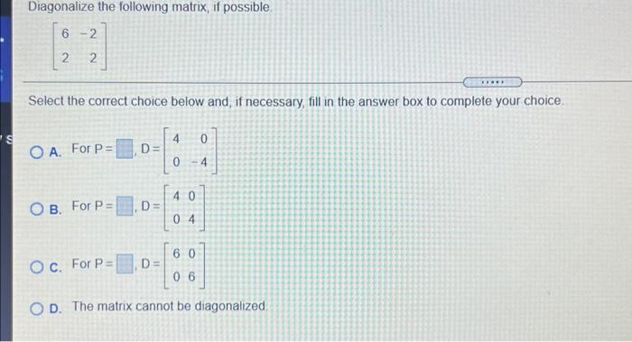 Solved Diagonalize the following matrix, if possible 6 - 2 2 | Chegg.com