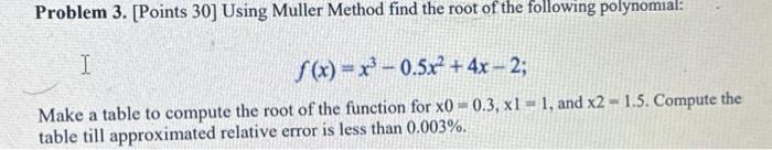 Solved Problem 3. [Points 30] Using Muller Method find the | Chegg.com