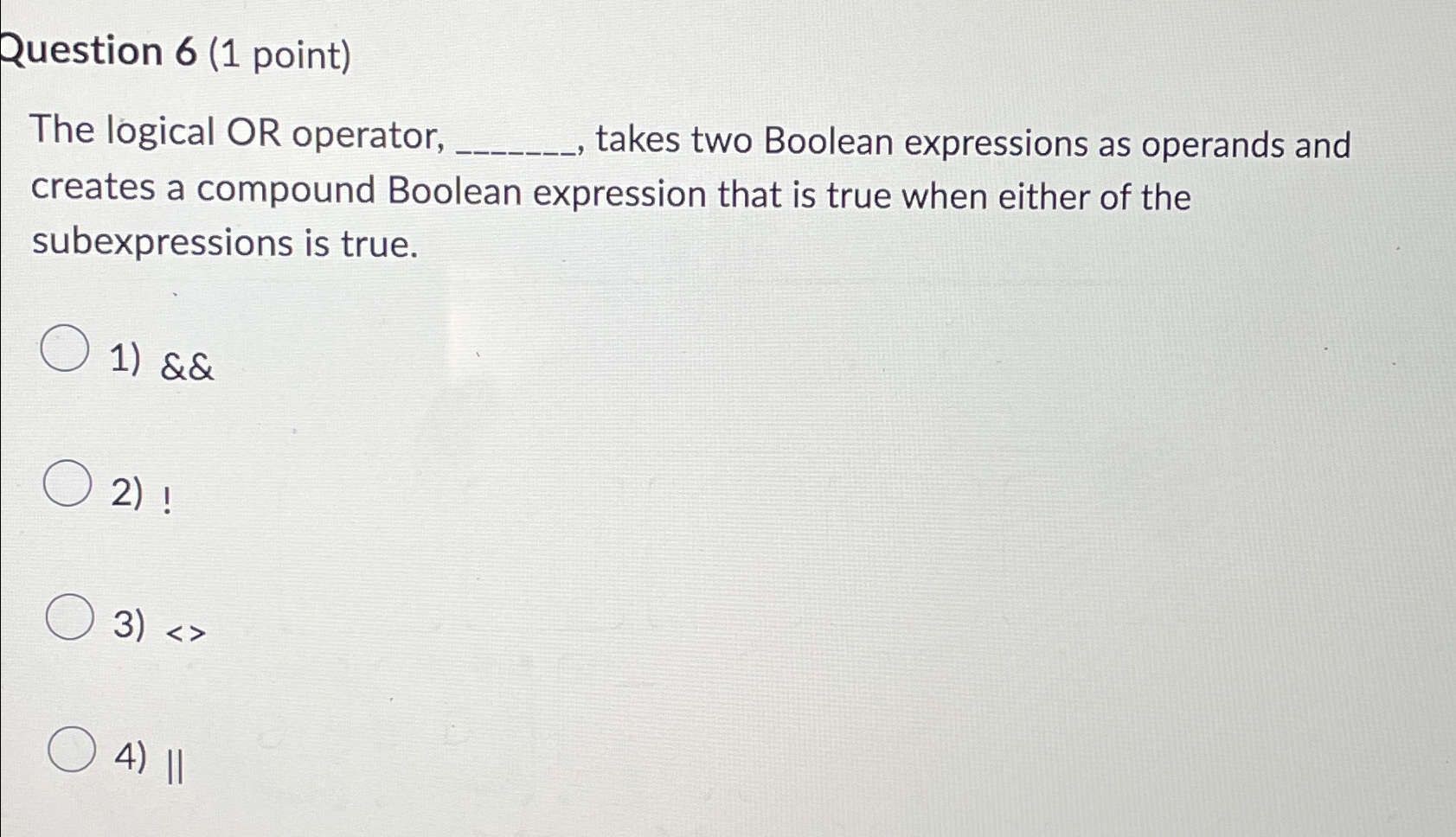Solved Question 6 (1 ﻿point)The logical OR operator, | Chegg.com