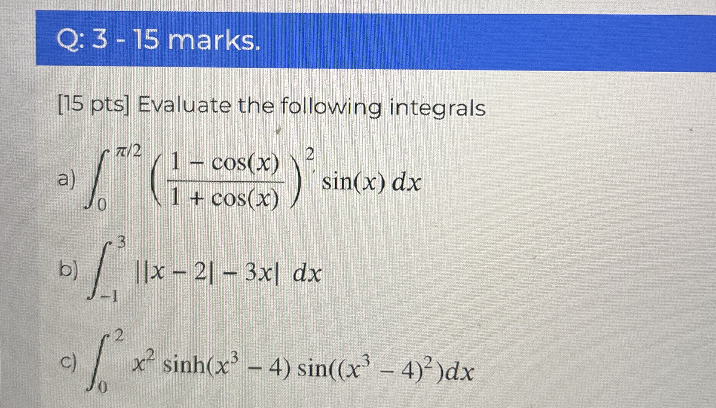 Solved Q: 3 - 15 ﻿marks.[15 ﻿pts] ﻿Evaluate the following | Chegg.com