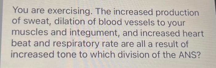 Solved You are exercising. The increased production of | Chegg.com