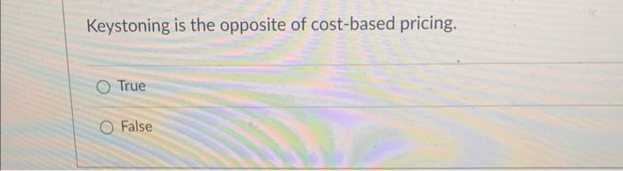 solved-keystoning-is-the-opposite-of-cost-based-pricing-chegg