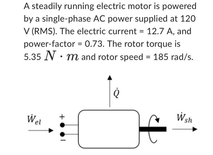 [Solved] what is the motor shaftpower(W) ? A steadily runn