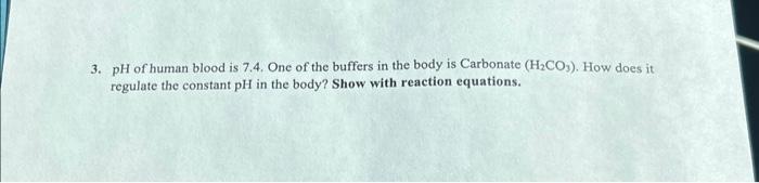 Solved 3. pH of human blood is 7.4. One of the buffers in | Chegg.com