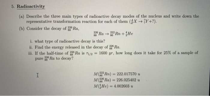 Solved 5. Radioactivity (a) Describe the three main types of | Chegg.com