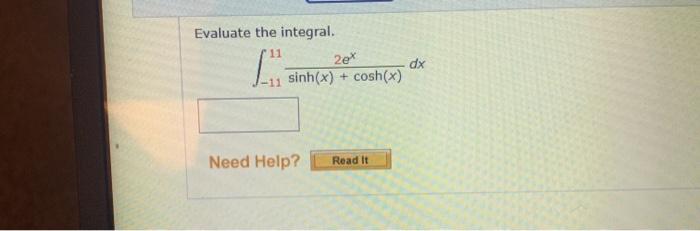 Solved Evaluate the integral. 2ex dx sinh(x) cosh(x) 11 + | Chegg.com