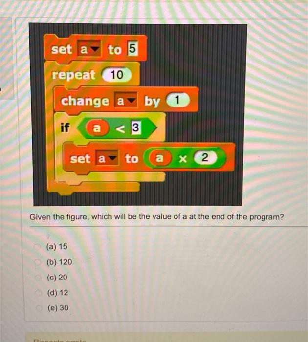 Solved set a to 5 repeat 10 change a by 1 if