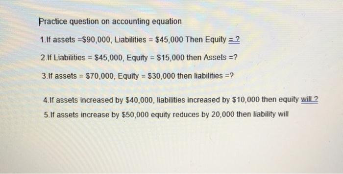 Solved Practice question on accounting equation 1.If assets | Chegg.com