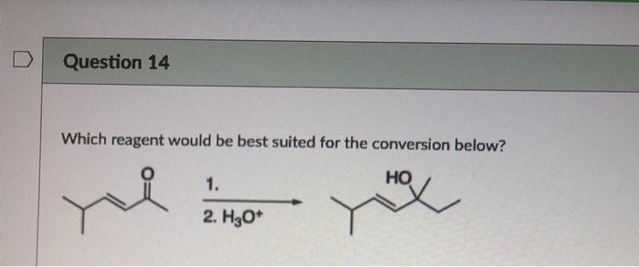 Solved Question 14 Which Reagent Would Be Best Suited For Chegg Com