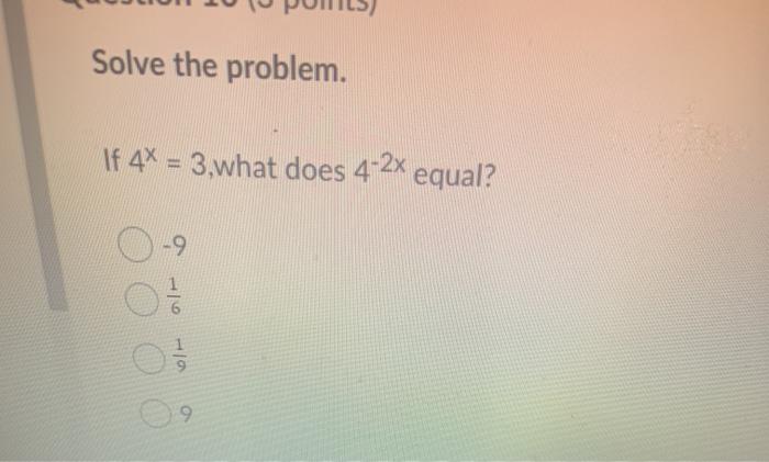Solved Solve the problem. If 4X = 3,what does 4-2x equal? -9 | Chegg.com