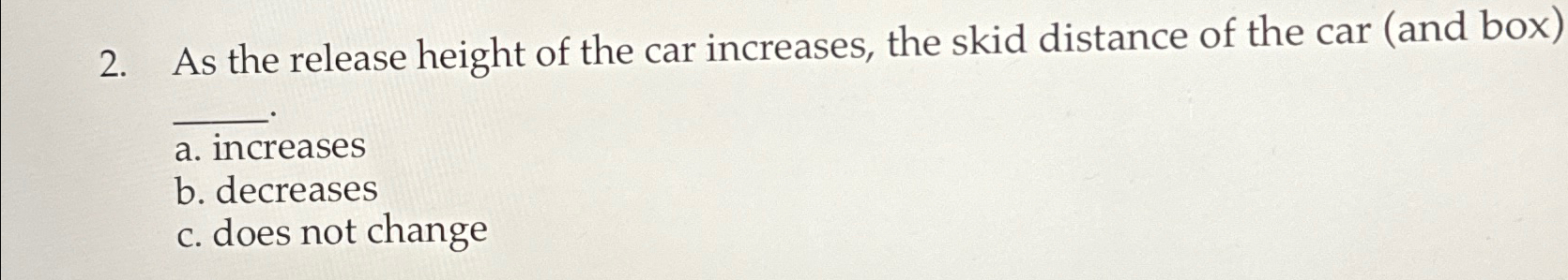 Solved As the release height of the car increases, the skid | Chegg.com