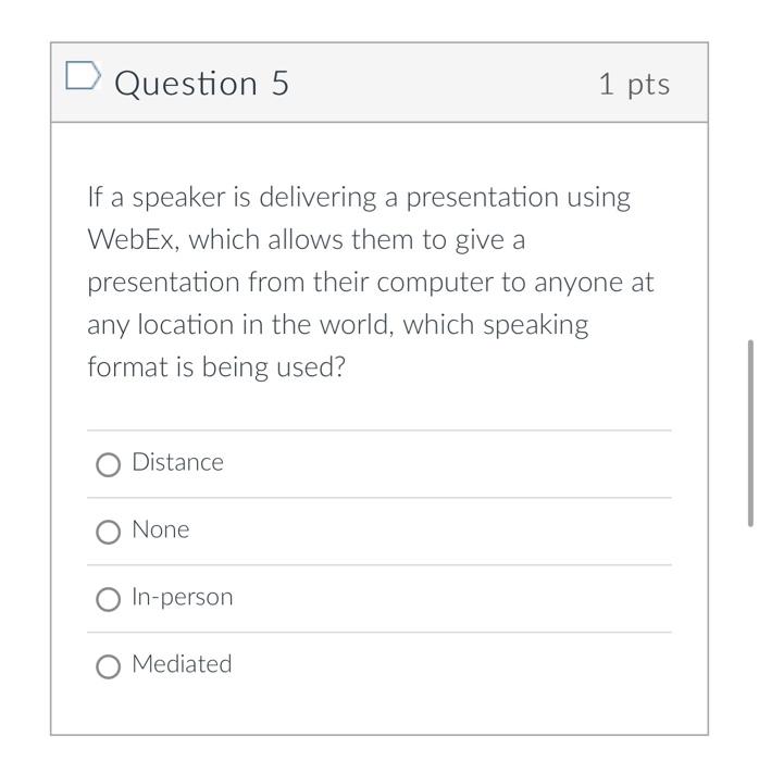 Solved D Question 5 1 pts If a speaker is delivering a | Chegg.com