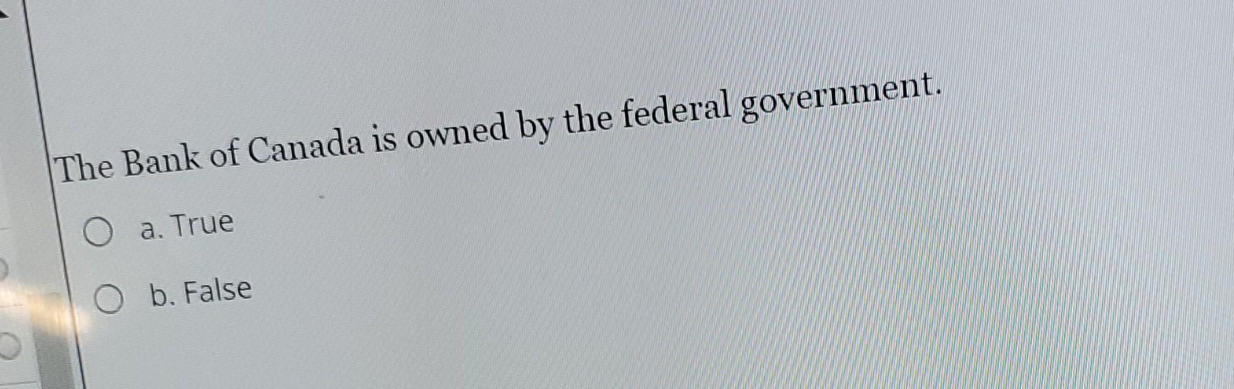 Solved The Bank Of Canada Is Owned By The Federal | Chegg.com