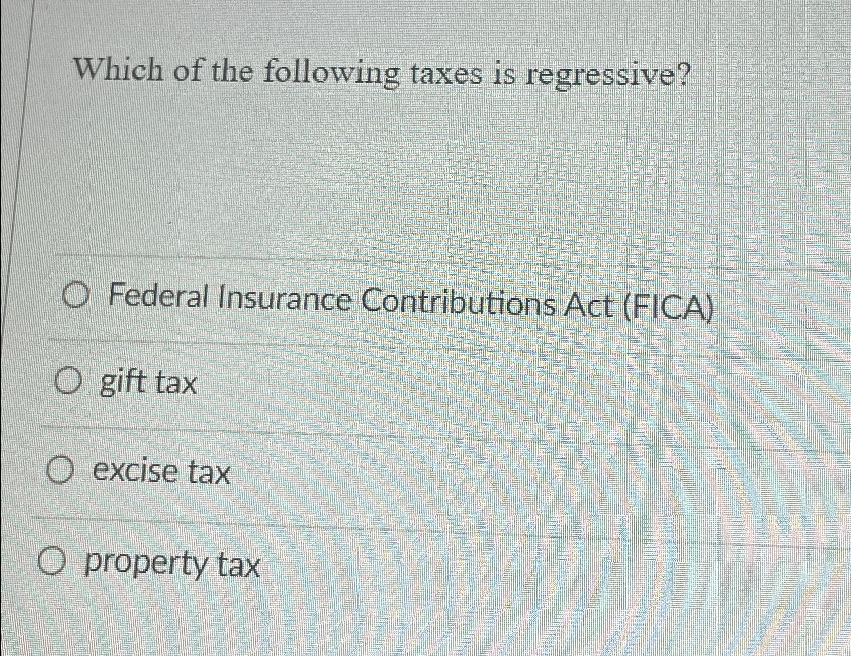 Solved Which Of The Following Taxes Is Regressive?Federal | Chegg.com