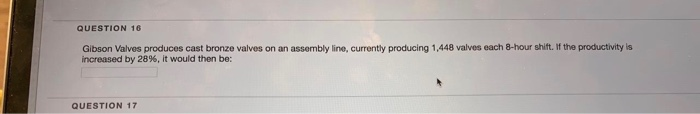 Solved QUESTION 16 Gibson Valves produces cast bronze valves | Chegg.com