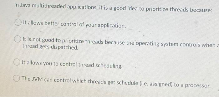 Solved In Java multithreaded applications, it is a good idea | Chegg.com