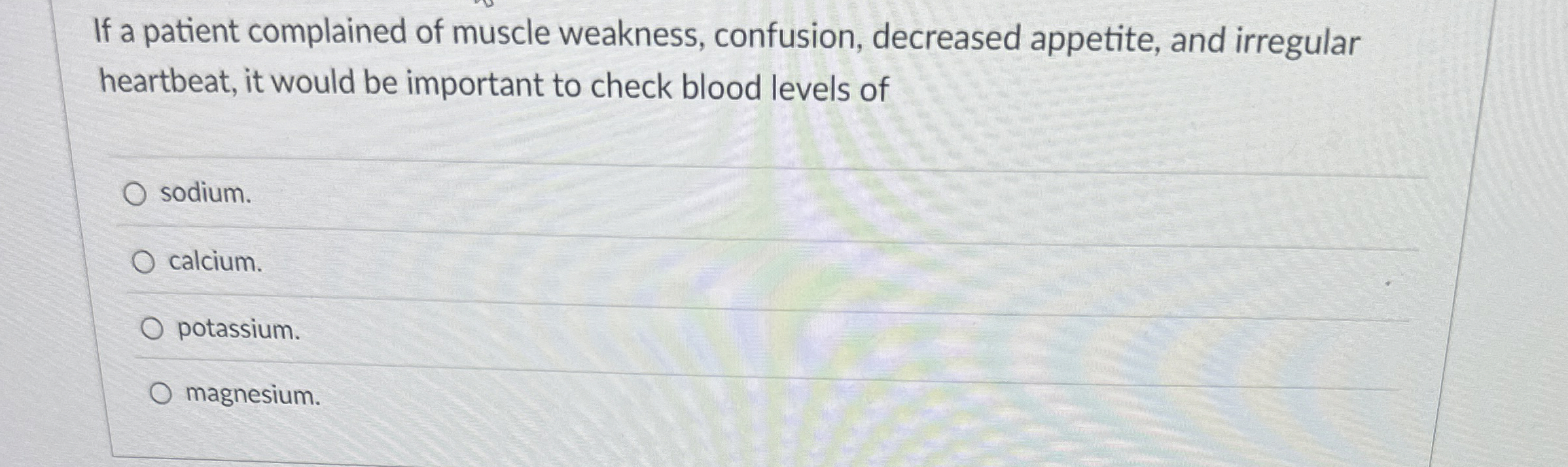 Solved If a patient complained of muscle weakness,