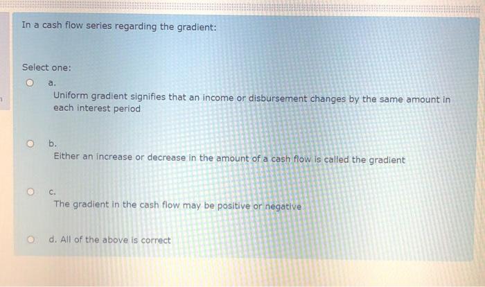 Solved In a cash flow series regarding the gradient: Select | Chegg.com