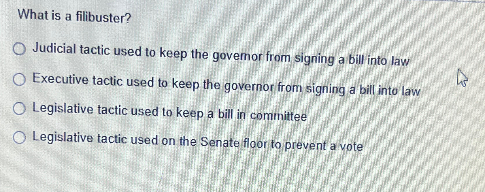 Solved What is a filibuster?Judicial tactic used to keep the | Chegg.com