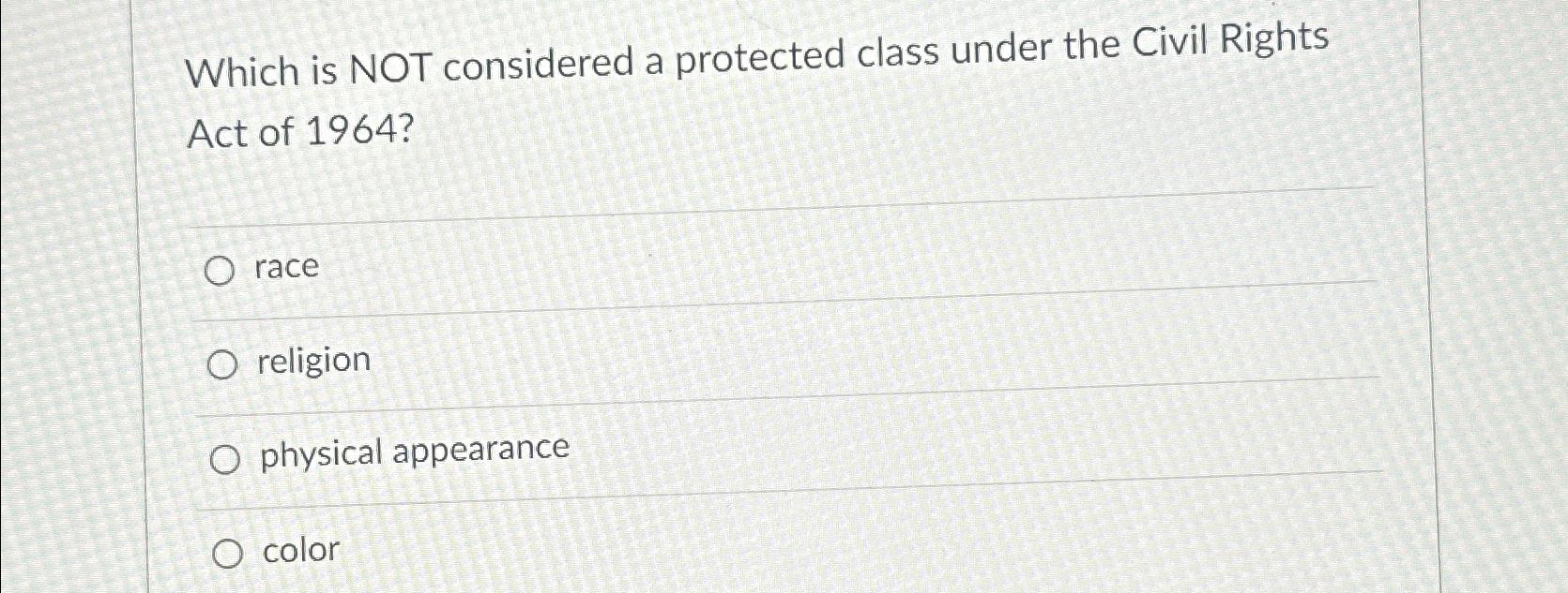 Solved Which is NOT considered a protected class under the