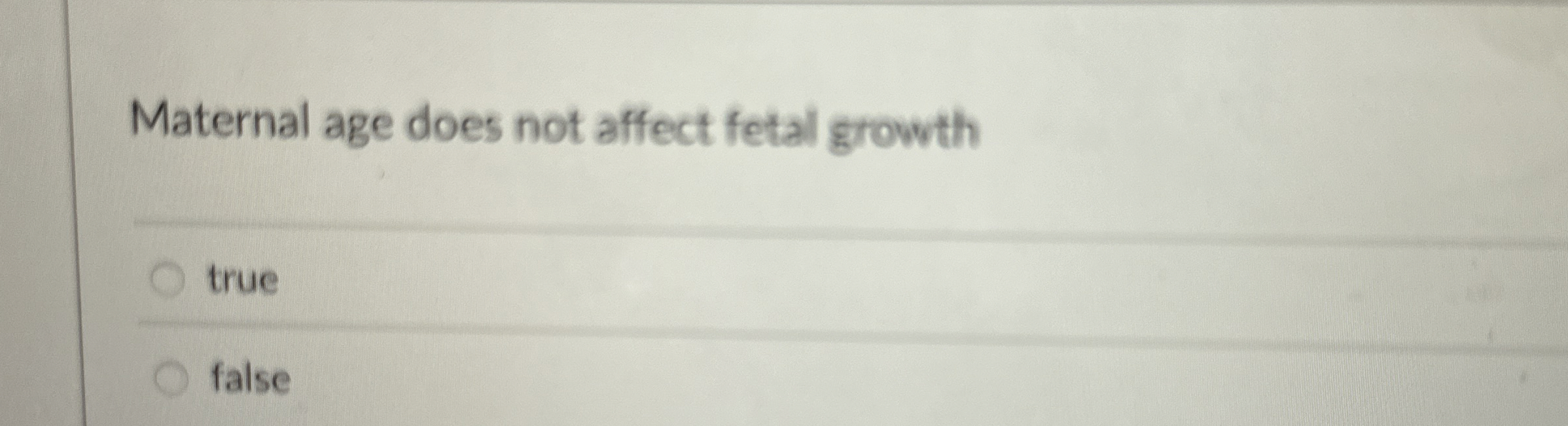 Solved Maternal age does not affect fetal growthtruefalse