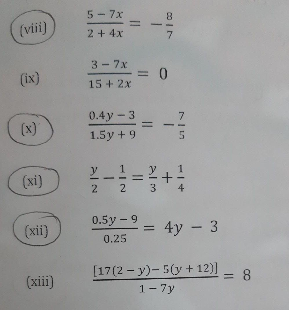 (viii) \( \frac{5-7 x}{2+4 x}=-\frac{8}{7} \) (ix) \( \quad \frac{3-7 x}{15+2 x}=0 \) (x) \( \frac{0.4 y-3}{1.5 y+9}=-\frac{7