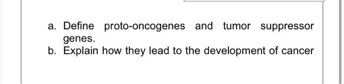 Solved a. Define proto-oncogenes and tumor suppressor genes. Biology Diagrams