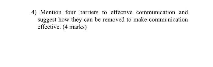 Solved 4 Mention Four Barriers To Effective Communication Chegg