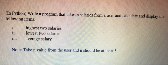 Solved (In Python) Write a program that takes n salaries | Chegg.com