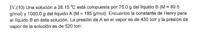 IV.(10) Una solución a \( 28.15^{\circ} \mathrm{C} \) está compuesta por \( 75.0 \mathrm{~g} \) del liquido \( \mathrm{B}(\ma