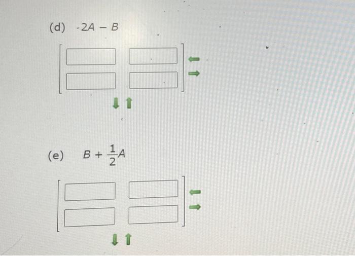 Solved Find, if possible, A + B, A - B, 2A, 2A - B, and B+ | Chegg.com
