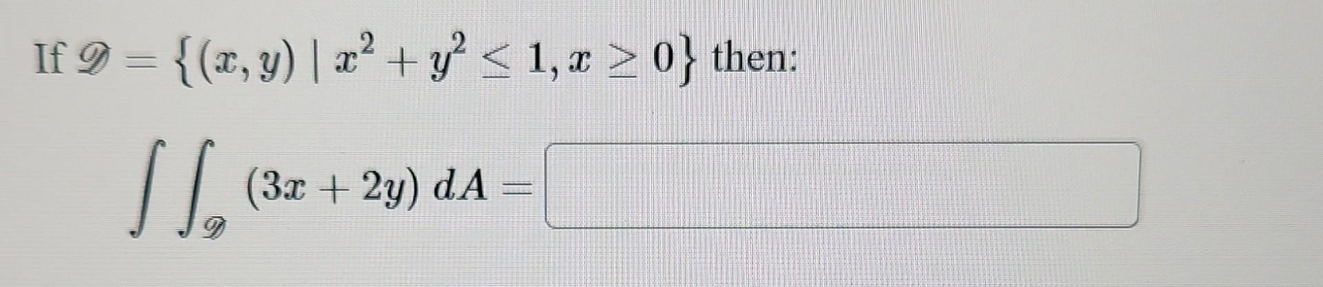 \( \begin{array}{c}\mathscr{D}=\left\{(x, y) \mid x^{2}+y^{2} \leq 1, x \geq 0\right\} \\ \iint_{\mathscr{D}}(3 x+2 y) d A=\e