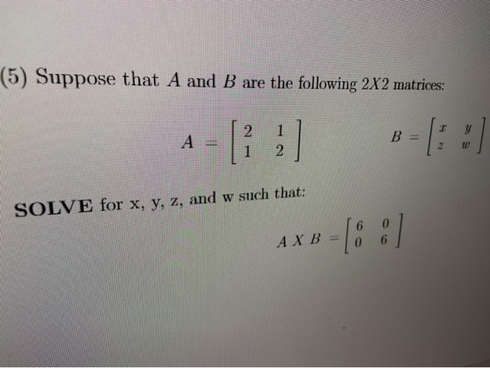 Solved (5) Suppose That A And B Are The Following 2X2 | Chegg.com