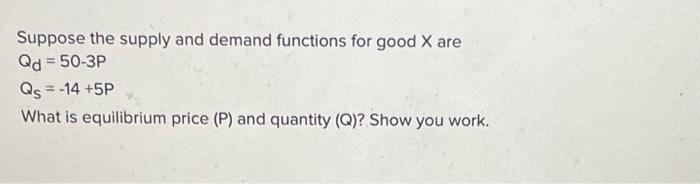 Solved Suppose the supply and demand functions for good X | Chegg.com