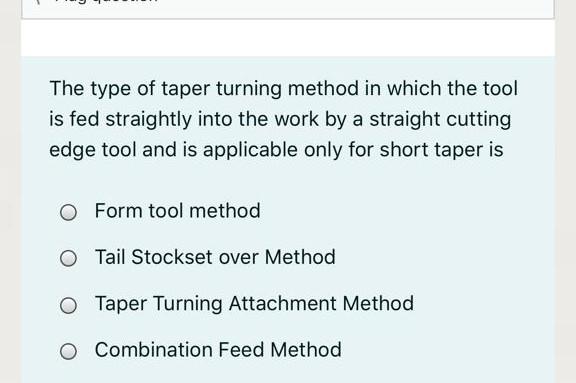 Solved The type of taper turning method in which the tool is | Chegg.com